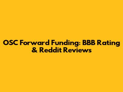 OSC Forward Funding: BBB Rating & Reddit Reviews