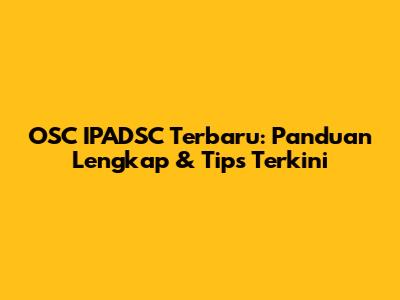 OSC IPADSC Terbaru: Panduan Lengkap & Tips Terkini