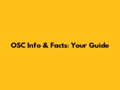 OSC Info & Facts: Your Guide