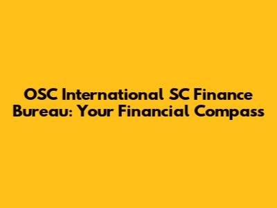 OSC International SC Finance Bureau: Your Financial Compass