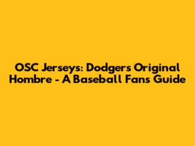 OSC Jerseys: Dodgers Original Hombre - A Baseball Fan's Guide