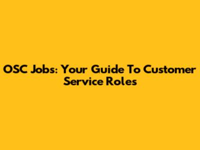 OSC Jobs: Your Guide To Customer Service Roles