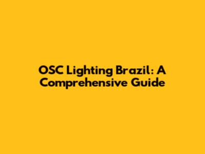 OSC Lighting Brazil: A Comprehensive Guide