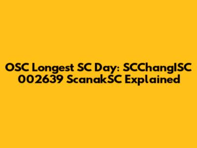 OSC Longest SC Day: SCChangISC 002639 ScanakSC Explained