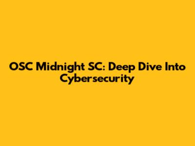 OSC Midnight SC: Deep Dive Into Cybersecurity