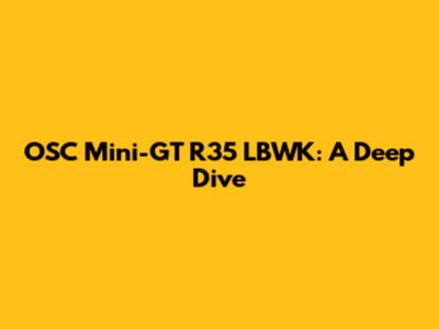 OSC Mini-GT R35 LBWK: A Deep Dive