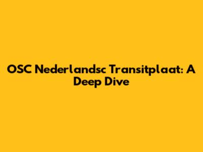 OSC Nederlandsc Transitplaat: A Deep Dive
