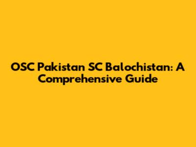 OSC Pakistan SC Balochistan: A Comprehensive Guide