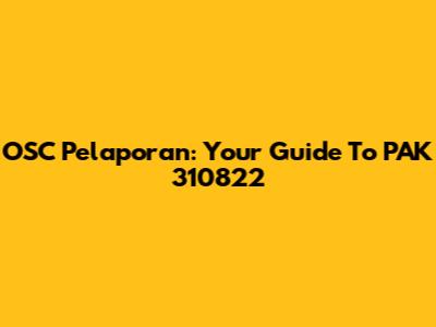 OSC Pelaporan: Your Guide To PAK 310822