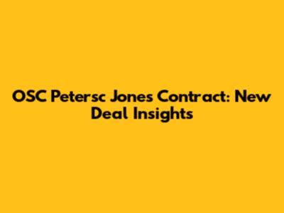 OSC Petersc Jones' Contract: New Deal Insights
