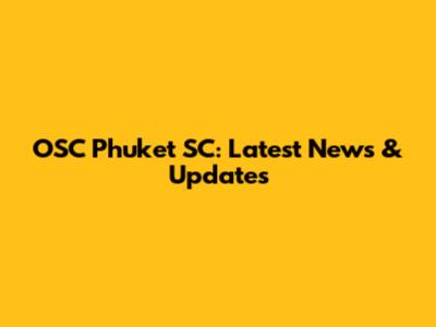 OSC Phuket SC: Latest News & Updates