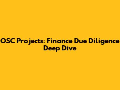 OSC Projects: Finance Due Diligence Deep Dive