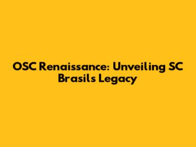 OSC Renaissance: Unveiling SC Brasil's Legacy