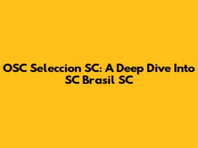 OSC Seleccion SC: A Deep Dive Into SC Brasil SC