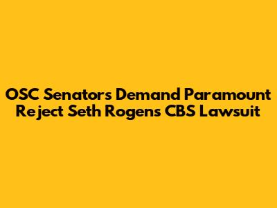 OSC Senators Demand Paramount Reject Seth Rogen's CBS Lawsuit