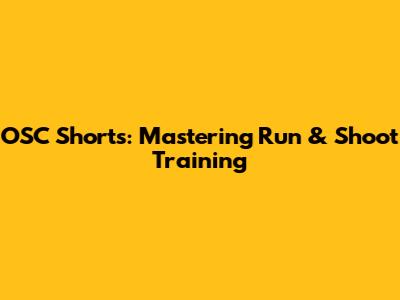 OSC Shorts: Mastering Run & Shoot Training