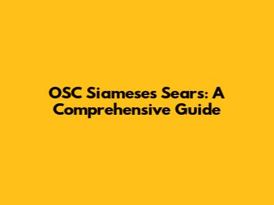 OSC Siameses Sears: A Comprehensive Guide