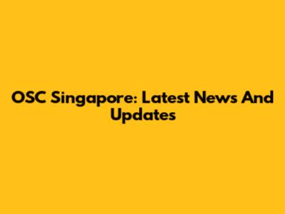 OSC Singapore: Latest News And Updates