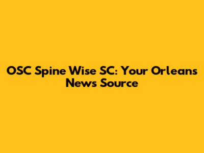 OSC Spine Wise SC: Your Orleans News Source