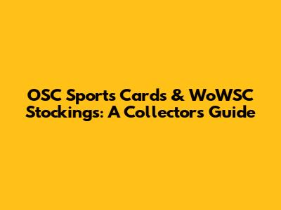 OSC Sports Cards & WoWSC Stockings: A Collector's Guide