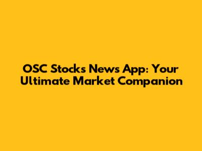 OSC Stocks News App: Your Ultimate Market Companion