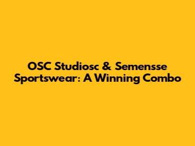 OSC Studiosc & Semensse Sportswear: A Winning Combo