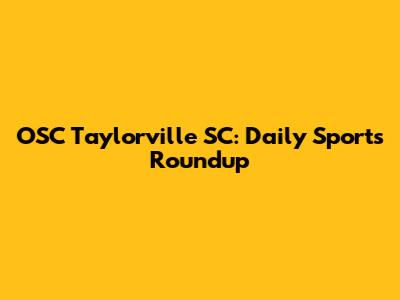 OSC Taylorville SC: Daily Sports Roundup