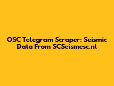 OSC Telegram Scraper: Seismic Data From SCSeismesc.nl