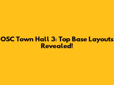 OSC Town Hall 3: Top Base Layouts Revealed!