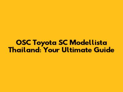 OSC Toyota SC Modellista Thailand: Your Ultimate Guide