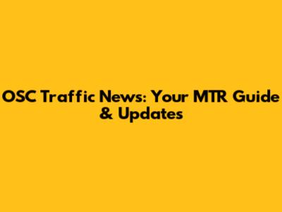 OSC Traffic News: Your MTR Guide & Updates