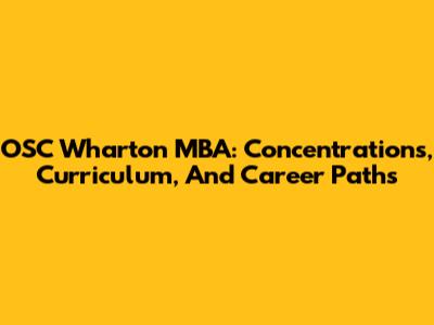 OSC Wharton MBA: Concentrations, Curriculum, And Career Paths