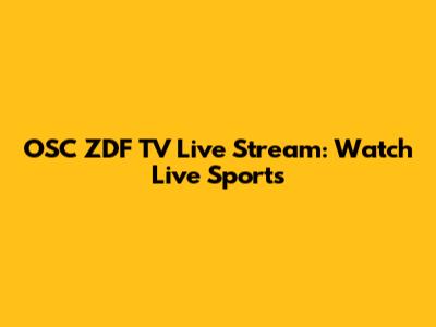 OSC ZDF TV Live Stream: Watch Live Sports