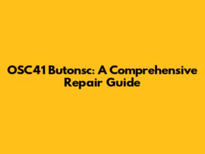 OSC41 Butonsc: A Comprehensive Repair Guide