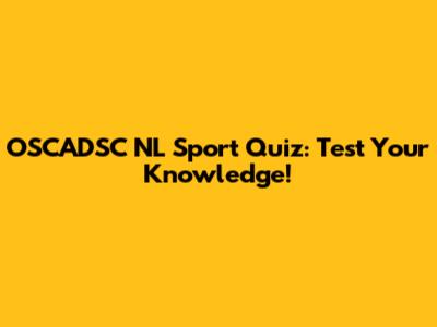 OSCADSC NL Sport Quiz: Test Your Knowledge!
