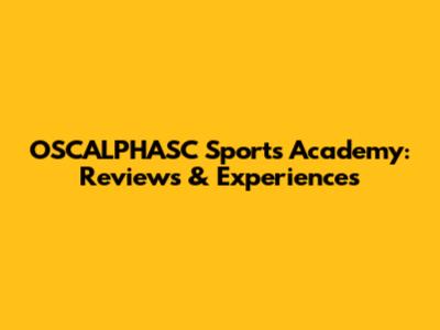 OSCALPHASC Sports Academy: Reviews & Experiences
