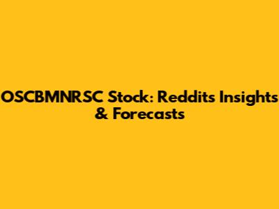 OSCBMNRSC Stock: Reddit's Insights & Forecasts