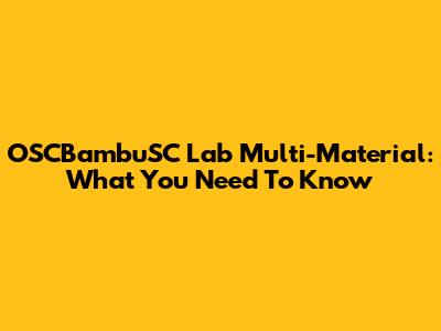 OSCBambuSC Lab Multi-Material: What You Need To Know