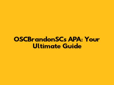 OSCBrandonSC's APA: Your Ultimate Guide