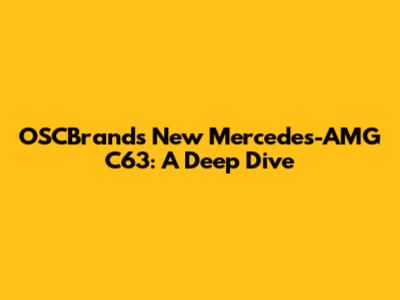 OSCBrands New Mercedes-AMG C63: A Deep Dive