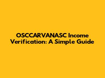 OSCCARVANASC Income Verification: A Simple Guide