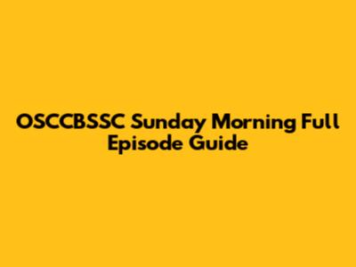 OSCCBSSC Sunday Morning Full Episode Guide
