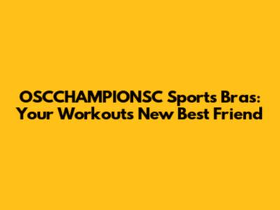 OSCCHAMPIONSC Sports Bras: Your Workout's New Best Friend