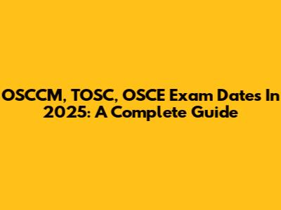 OSCCM, TOSC, OSCE Exam Dates In 2025: A Complete Guide