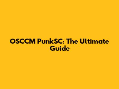 OSCCM PunkSC: The Ultimate Guide