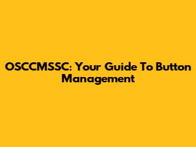 OSCCMSSC: Your Guide To Button Management