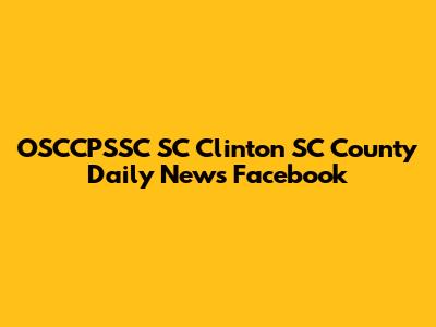 OSCCPSSC SC Clinton SC County Daily News Facebook