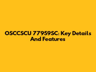OSCCSCU 77959SC: Key Details And Features