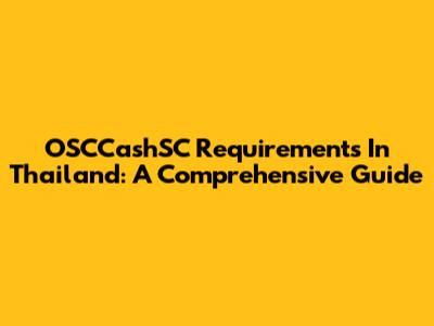 OSCCashSC Requirements In Thailand: A Comprehensive Guide