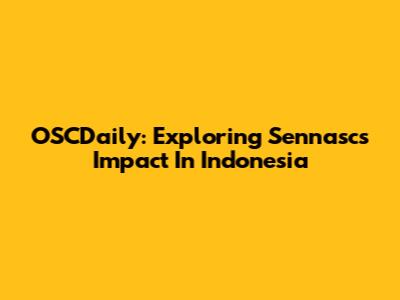 OSCDaily: Exploring Sennasc's Impact In Indonesia